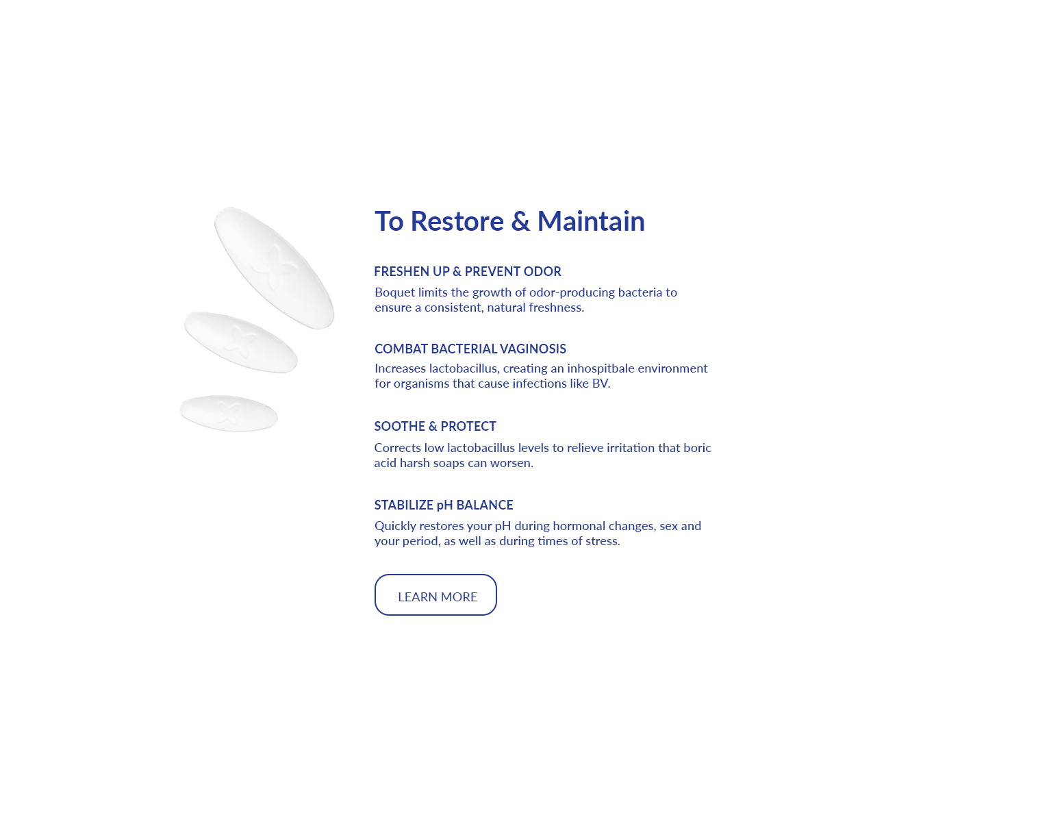 An image of 3 white oval Boquet suppositories and the title: To restore and maintain. With 4 sub headings, Fresh Up & Prevent Odor. Combat Bacterial Vaginosis. Soothe & Protect and last subtitle Stabilize pH Balance. Click image to learn more.