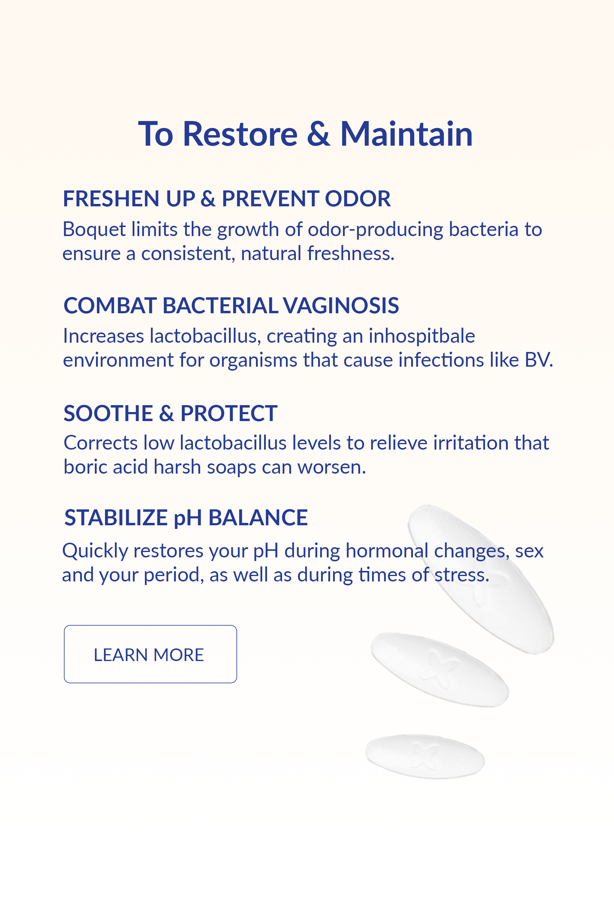 An image of 3 white oval Boquet suppositories and the title: To restore and maintain. With 4 sub headings, Fresh Up & Prevent Odor. Combat Bacterial Vaginosis. Soothe & Protect and last subtitle Stabilize pH Balance. Click image to learn more.